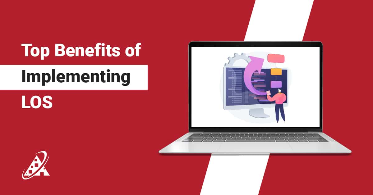 Top Benefits of Implementing LOS in your Lending Business