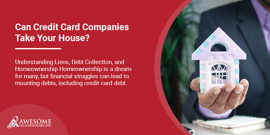Can Credit Card Companies Take Your House